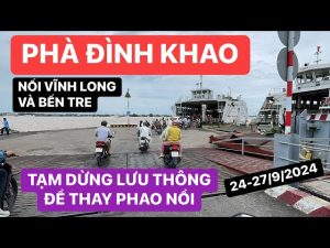 Phà Đình Khao Vĩnh Long – Bến Tre trên QL57: Cập nhật giá vé mới